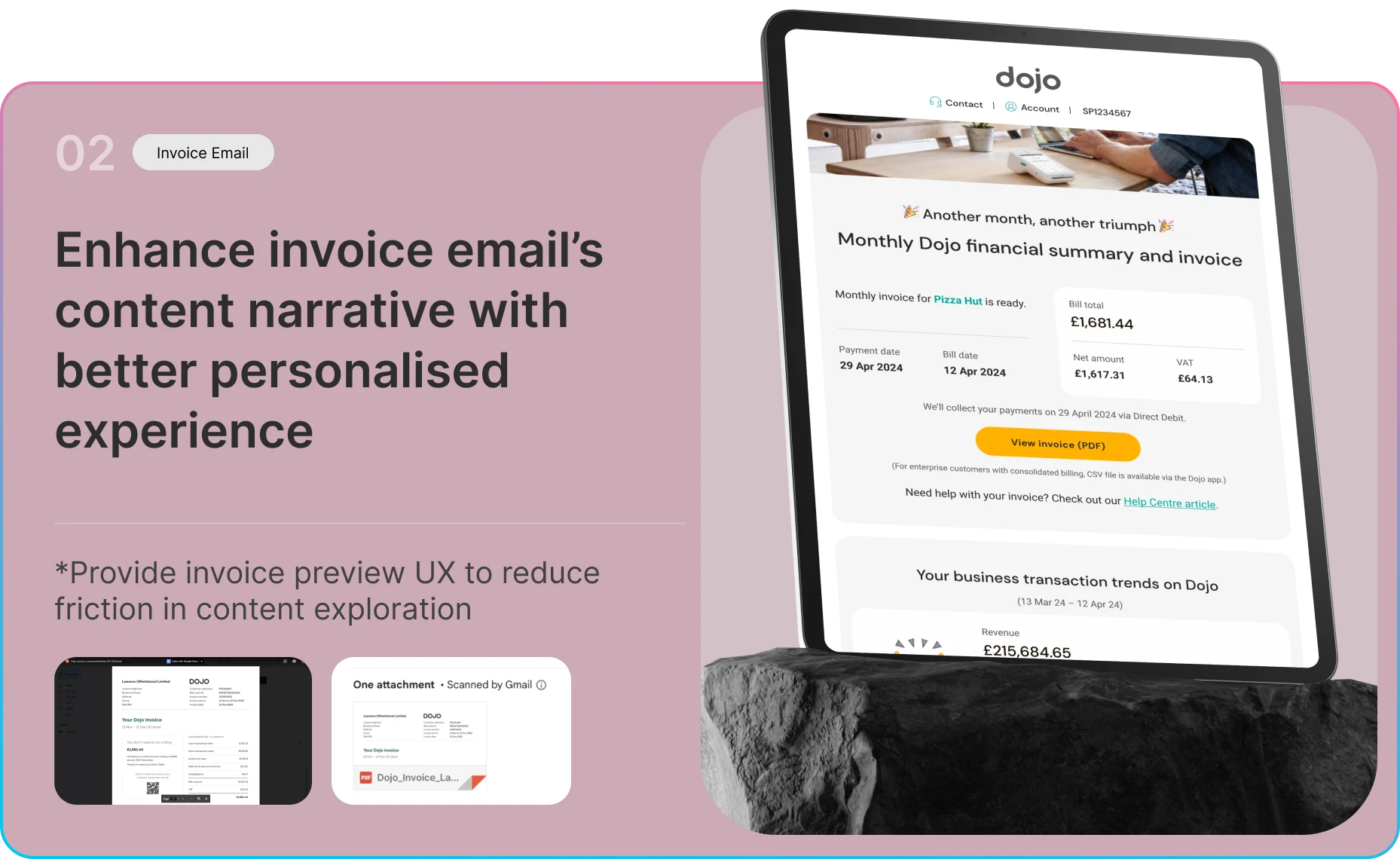 Slide 02 — Invoice email: enhance the email&rsquo;s content narrative with a better personalised experience, and an invoice preview that reduces friction in content exploration.